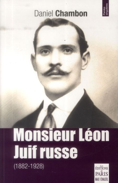 Emprunter Monsieur Léon, Juif Russe 1882-1928. Histoire banale et singulière d'un Juif né en Russie et mort en livre