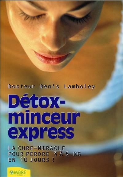 Emprunter Détox-minceur express. La cure-miracle pour perdre 3 à 5 kg en 10 jours ! livre