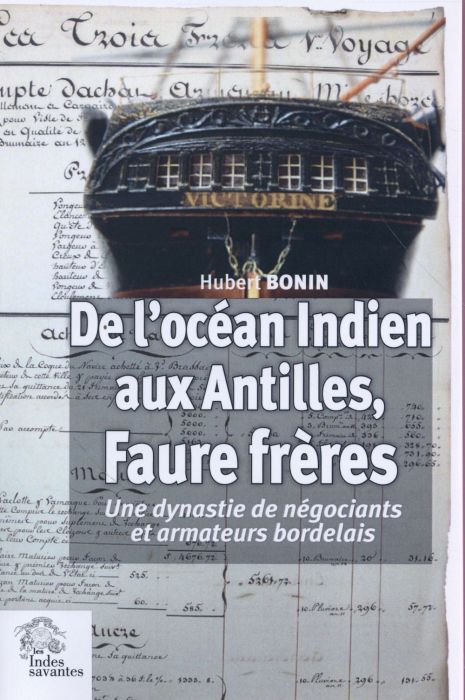 Emprunter De l'océan Indien aux Antilles, Faure frères. Une dynastie de négociants et armateurs bordelais (179 livre