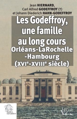 Emprunter LES GODEFFROY, UNE FAMILLE AU LONG COURS - ORLEANS-LA ROCHELLE-HAMBOURG, XVIE-XVIIIE SIECLE livre