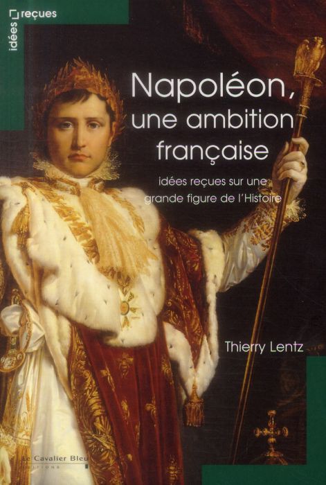 Emprunter Napoléon, une ambition française. Idées reçues sur une grande figure de l'Histoire livre
