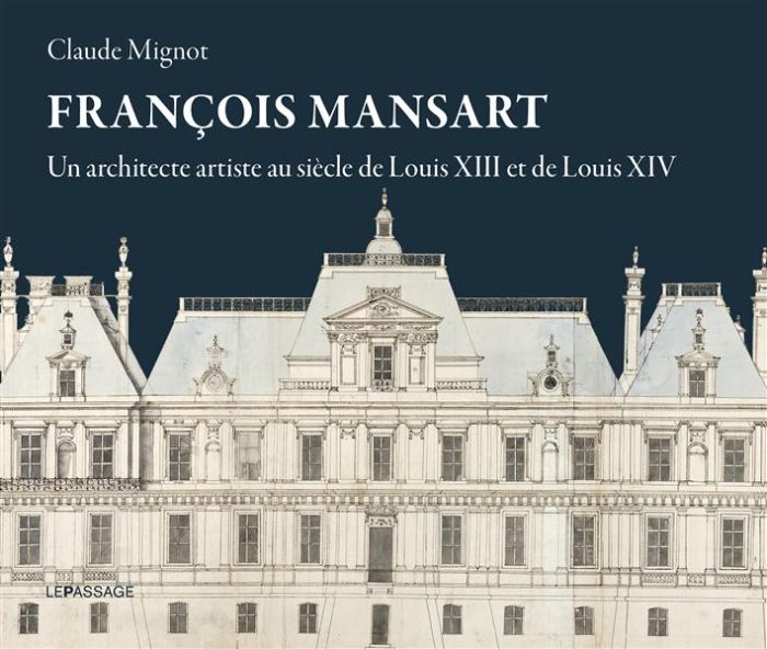 Emprunter François Mansart. Un architecte artiste au siècle de Louis XIII et Louis XIV livre