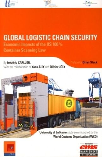 Emprunter GLOBAL LOGISTIC CHAIN SECURITY - ECONOMIC IMPACTS OF THE US 100% . CONTAINER SCANNING LAW livre