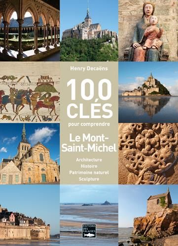 Emprunter 100 clés pour comprendre le Mont-Saint-Michel. Architecture, histoire, patrimoine naturel, sculpture livre