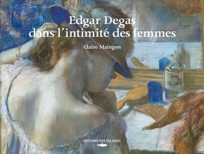 Emprunter Edgar Degas, dans l'intimité des femmes livre