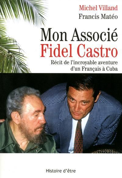 Emprunter Mon Associé Fidel Castro. Récit de l'incroyable aventure d'un Français à Cuba livre