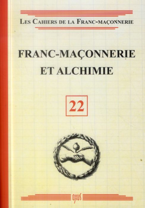 Emprunter Les cahiers de la franc-maçonnerie N° 22 : Franc-maçonnerie et alchimie livre