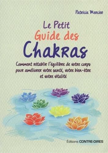 Emprunter Le petit guide des chakras. Comment rétablir l'équilibre de votre corps pour améliorer votre santé, livre