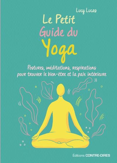 Emprunter Le petit guide du yoga. Postures, méditations, respirations pour trouver le bien-êter et la paix int livre