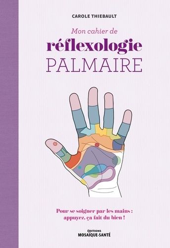 Emprunter Mon cahier de réflexologie palmaire. Pour se soigner par les mains : appuyez, ça fait du bien ! livre
