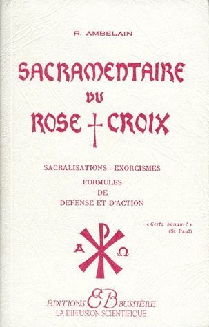 Emprunter Sacramentaire du rose croix. Sacralisations, exorcismes, formules de défense et d'action livre