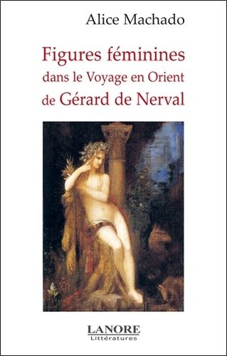 Emprunter Figures féminines dans le Voyage en Orient de Gérard de Nerval livre