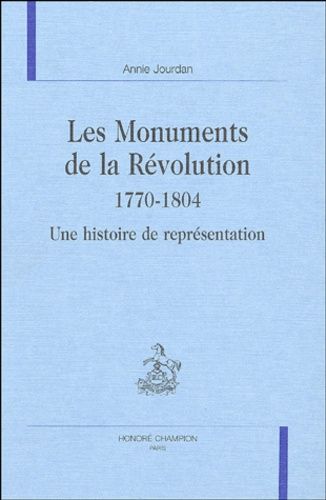 Emprunter LES MONUMENTS DE LA REVOLUTION 1770-1804. UNE HISTOIRE DE REPRESENTATION. livre