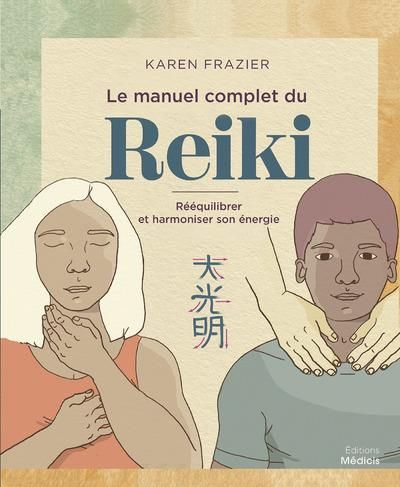 Emprunter Le manuel complet du Reiki. Rééquilibrer son énergie, la transmettre et améliorer sa santé livre
