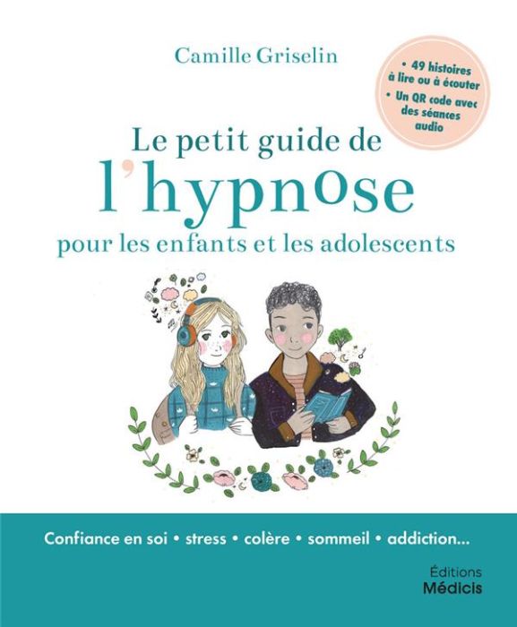 Emprunter Le petit guide de l'hypnose pour les enfants et les adolescents : confiance en soi, stress, colère, livre