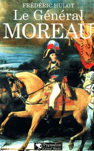 Emprunter Le Général Moreau. Adversaire et victime de Napoléon livre