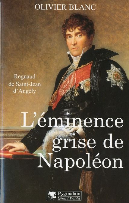 Emprunter L'éminence grise de Napoléon. Regnaud de Saint-Jean d'Angély livre