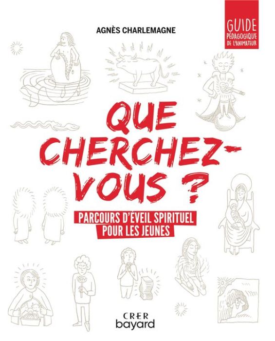Emprunter QUE CHERCHEZ-VOUS ? - PARCOURS D'EVEIL SPIRITUEL POUR LES JEUNES - GUIDE PEDAGOGIQUE livre
