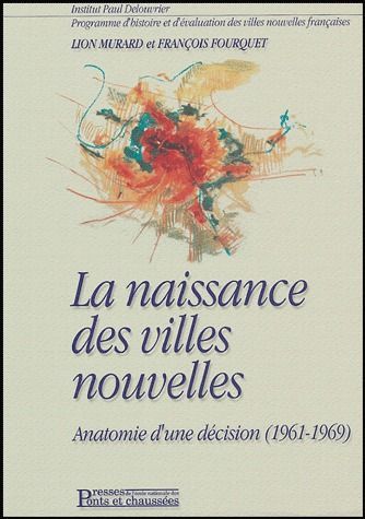 Emprunter LA NAISSANCE DES VILLES NOUVELLES - ANATOMIE D'UNE DECISION (1961-1969) livre