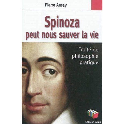 Emprunter Spinoza peut nous sauver la vie. Un traité de philosophie pratique livre