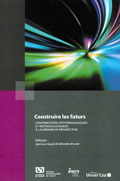 Emprunter Construire les futurs. Contributions épistémologiques et méthodologiques à la démarche prospective livre