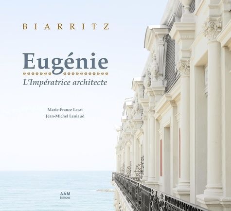 Emprunter Biarritz: Eugénie, l'impératrice architecte. 9782871433804 livre