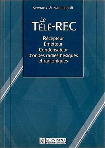 Emprunter Le Télé-REC. Récepteur-Emetteur-Condensateur d'ondes radiesthésiques et radioniques livre
