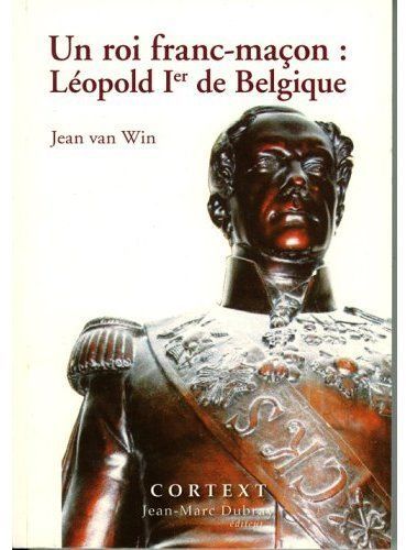 Emprunter UN ROI FRANC MACON: LEOPOLD 1ER DE BELGIQUE livre