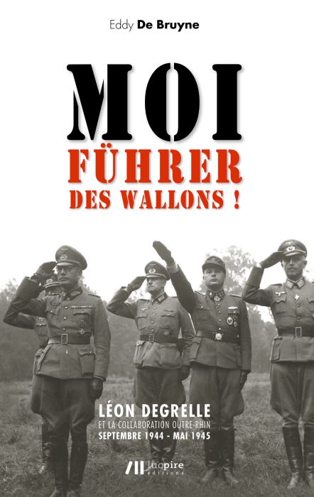 Emprunter Moi, Führer des wallons ! Léon Degrelle et la collaboration Outre-Rhin : Septembre 1944 - Mai 1945 livre