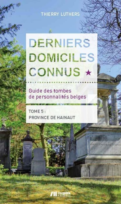 Emprunter Derniers domiciles connus - Guide des tombes des personnalités belges. Tome 5 Province de Hainaut livre