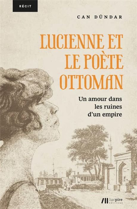 Emprunter Lucienne et le poète ottoman. Un amour dans les ruines d'un empire livre