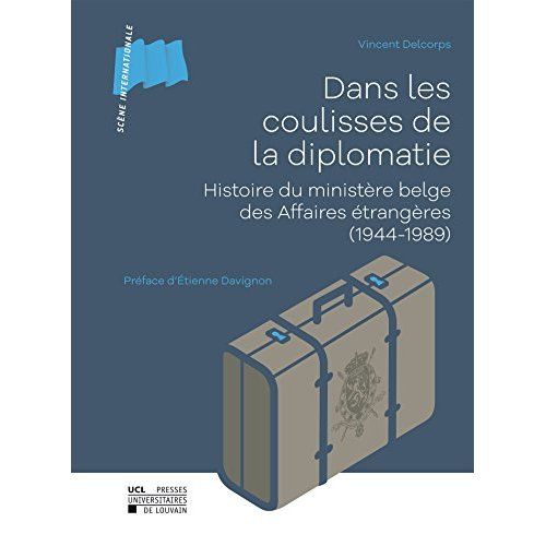 Emprunter Dans les coulisses de la diplomatie. Histoire du ministère belge des Affaires étrangères (1944-1989) livre