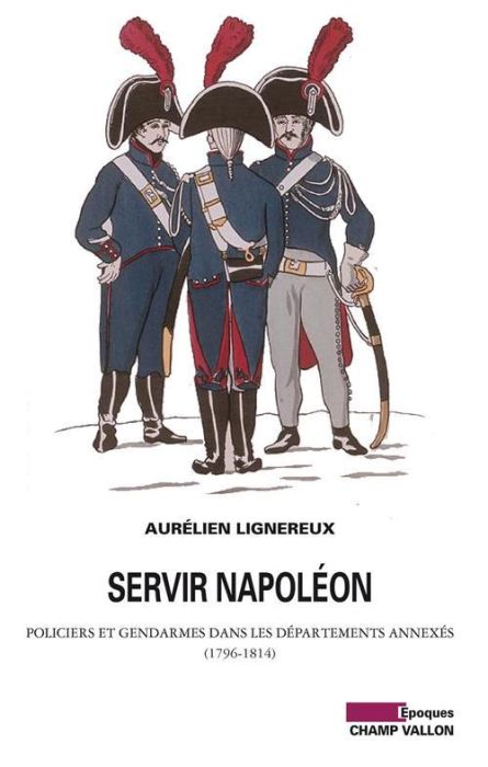 Emprunter Servir Napoléon / Policiers et gendarmes dans les départements annexés (1796-1814) livre