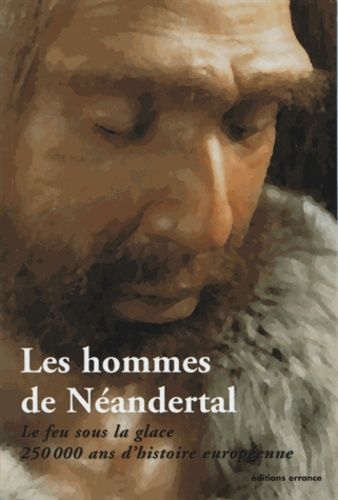 Emprunter Les hommes de Néandertal. Le feu sous la glace, 250000 ans d'histoire européenne livre