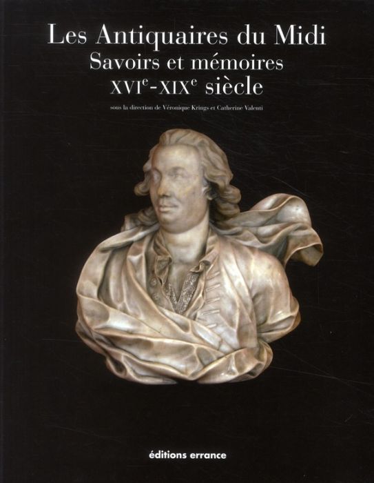 Emprunter Les Antiquaires du Midi. Savoirs et mémoires XVIe-XIXe siècle livre