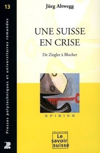 Emprunter Une Suisse en crise. De Ziegler à Blocher livre