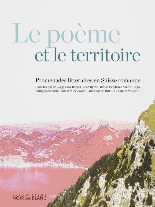 Emprunter Le poème et le territoire. Promenades littéraires en Suisse Romande livre