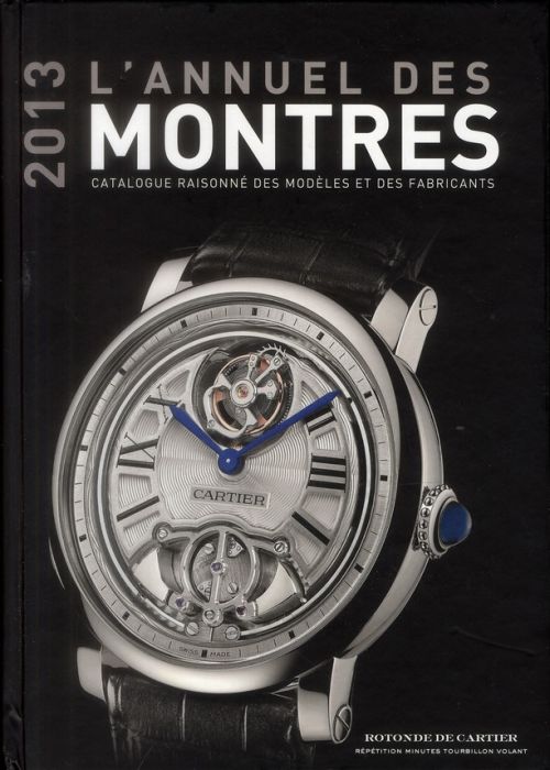 Emprunter L'annuel des montres. Catalogue raisonné des modèles et des fabricants, Edition 2013 livre