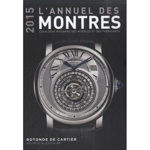 Emprunter L'annuel des montres. Catalogue raisonné des modèles et des fabricants, Edition 2015 livre