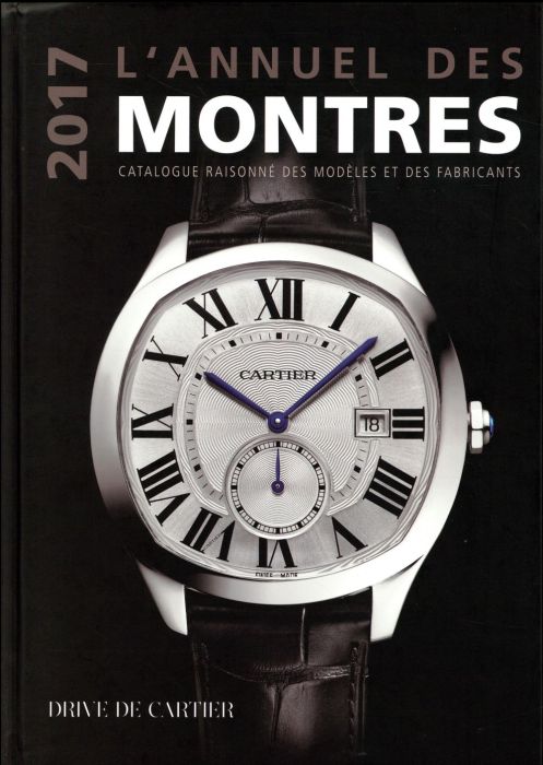 Emprunter L'annuel des montres. Catalogue raisonné des modèles et des fabricants, Edition 2017 livre