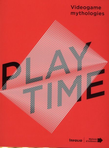 Emprunter Playtime. Game mythologies, du 11 mars au 9 décembre 2012 à la Maison d'Ailleurs à Yverdon-les-Bains livre