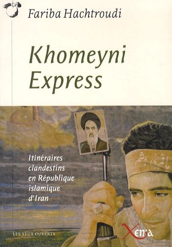 Emprunter Khomeyni Express. Itinéraires clandestins en République islamique d'Iran livre