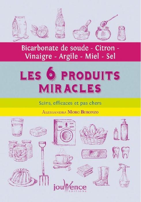 Emprunter Les 6 produits miracles, sains, efficaces et pas chers. Bicarbonate de soude, citron, vinaigre, argi livre