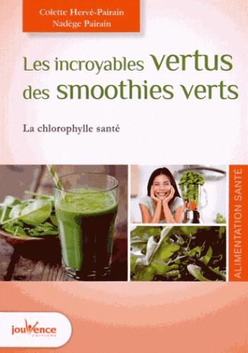 Emprunter Les incroyables vertus des smoothies verts. La chlorophylle santé, Edition revue et augmentée livre
