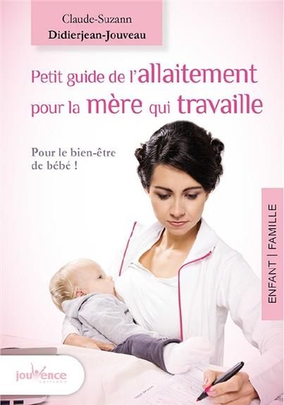 Emprunter Petit guide de l'allaitement pour la mère qui travaille. Allaiter et travailler, c'est possible ! livre
