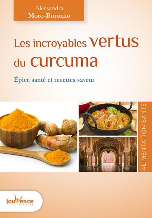 Emprunter Les incroyables vertus du curcuma. Epice santé et recettes saveur, 2e édition livre