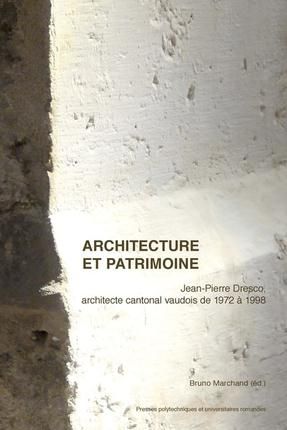 Emprunter Architecture et patrimoine. Jean-Pierre Dresco, architecte cantonal vaudois de 1972 à 1998. livre