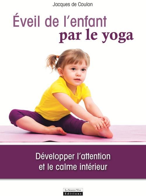 Emprunter Eveil de l'enfant par le yoga. Développer l'attention et le calme intérieur livre