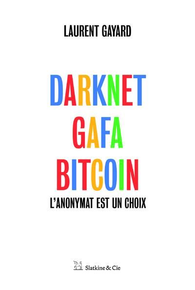 Emprunter Darknet, GAFA, bitcoin. L'anonymat est un choix livre