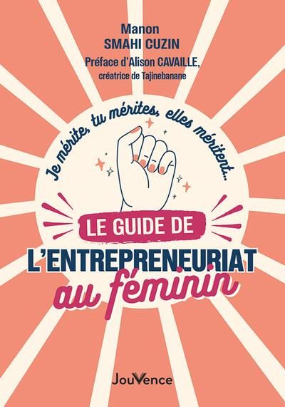 Emprunter Le guide de l’entrepreneuriat au féminin. Je mérite, tu mérites, elles méritent… livre